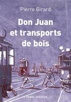 Couverture du livre « Don Juan et transport de bois ; chroniques (1935-1953) » de Pierre Girard aux éditions L'arbre Vengeur