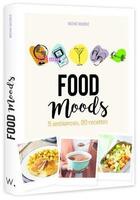 Couverture du livre « Food moods : 5 ambiances, 80 recettes » de Noemi Bourrie aux éditions Webedia Books