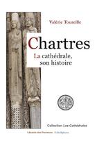 Couverture du livre « Chartres, la cathédrale, son histoire » de Valerie Toureille aux éditions Librisphaera