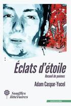 Couverture du livre « Eclats d'etoile » de Caspar-Yucel Adam aux éditions Souffles Litteraires
