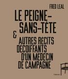 Couverture du livre « Le peigne-sans-tête et autres récits décoiffants d'un médecin de campagne » de Fred Leal aux éditions De L'attente