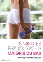 Couverture du livre « 8 minutes par jour pour maigrir du bas » de Philippe Blanchemaison aux éditions Marabout