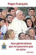 Couverture du livre « Aux générations qui ne peuvent pas se taire » de Pape Francois aux éditions Salvator