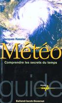 Couverture du livre « La Meteo ; Comprendre Les Secrets Du Temps » de Jacques Kessler aux éditions Jacob-duvernet