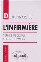 Couverture du livre « Dictionnaire de l'infirmiere - termes medicaux - soins infirmiers » de Barrier J.-H. aux éditions Ellipses