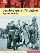 Couverture du livre « L'explorateur et l'indigène ; regards croisés » de Boulaire/Le Corre aux éditions Ouest France