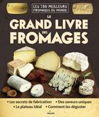 Couverture du livre « Le grand livre des fromages ; les 750 meilleurs fromages du monde » de Juliet Harbutt aux éditions Milan