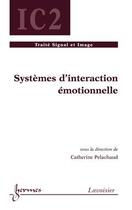 Couverture du livre « Systèmes d'interaction émotionnelle » de Catherine Pelachaud aux éditions Hermes Science Publications