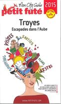 Couverture du livre « Troyes 2015 petit fute + numerique » de  aux éditions Le Petit Fute