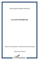 Couverture du livre « La Cage centrifuge » de Sebastian Reichmann et Gerard Augustin aux éditions L'harmattan