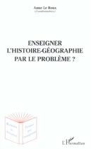 Couverture du livre « Enseigner l'histoire-géographie par le problème ? » de Eric Geoffroy aux éditions L'harmattan