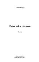 Couverture du livre « Entre haine et amour » de Laurent Epry aux éditions Editions Le Manuscrit