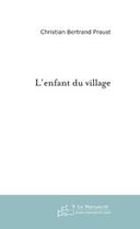 Couverture du livre « L'enfant du village » de Bertrand Proust aux éditions Editions Le Manuscrit