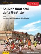 Couverture du livre « Sauver mon ami de la Bastille ; les petits guerriers de la République ; roman » de Philippe Barbeau aux éditions Sedrap