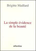 Couverture du livre « La simple évidence de la beauté » de Brigitte Maillard aux éditions Atlantica