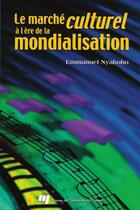 Couverture du livre « Le marché culturel à l'ère de la mondialisation » de Emmanuel Nyahoho aux éditions Pu De Quebec