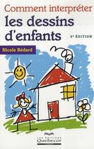 Couverture du livre « Comment interpreter les dessins des enfants 5ed » de Bedard Nicole aux éditions Quebecor