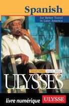 Couverture du livre « Spanish for better travel in latin America » de Collectif Ulysse aux éditions Ulysse