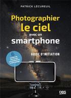 Couverture du livre « Photographier le ciel avec un smartphone : Petit guide d'initiation » de Patrick Lecureuil aux éditions De Boeck Superieur