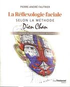 Couverture du livre « La réflexologie faciale selon la methode Dien Chan ; technique de réflexologie intégrale » de Pierre-Andre Fautrier aux éditions Guy Trédaniel