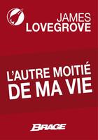 Couverture du livre « L'autre moitié de ma vie » de James Lovegrove aux éditions Brage