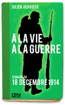 Couverture du livre « À la vie, à la guerre - 18 décembre 1914 » de Julien Hervieux aux éditions 12-21