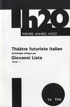 Couverture du livre « Théâtre futuriste italien Tome 1 ; anthologie critique » de Giovanni Lista aux éditions L'age D'homme