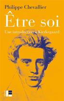 Couverture du livre « Être soi ; une introduction à Kierkegaard » de Philippe Chevallier aux éditions Labor Et Fides