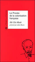 Couverture du livre « Le proces de la colonisation francaise » de Ho Chi Minh aux éditions Le Temps Des Cerises