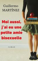 Couverture du livre « Moi aussi, j'ai eu une petite amie bisexuelle » de Guillermo Martinez aux éditions Nil Editions