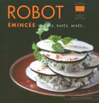 Couverture du livre « Robot eminces, hachess, rapes, mixes... » de Madani/Nicol aux éditions Les Editions Culinaires