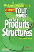 Couverture du livre « Tout savoir sur les produits structures, 2eme edition (2e édition) » de Robert Vedeilhie aux éditions Gualino