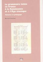 Couverture du livre « La grammaire latine en france a la renaissance et a l'age classique » de Colombat aux éditions Uga Éditions