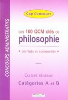 Couverture du livre « Les 100 qcm clés de philosophie ; corrigés et commentés ; culture générale ; catégorie A et B » de  aux éditions Rue Des Ecoles