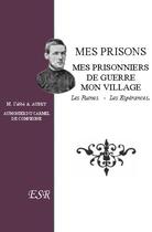 Couverture du livre « Mes prisons, mes prisonniers de guerre, mon village » de Augustin Aubry aux éditions Saint-remi