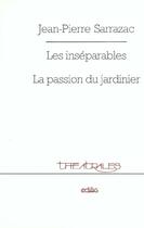 Couverture du livre « Les inseparables, la passion du jardinier » de Jean-Pierre Sarrazac aux éditions Theatrales
