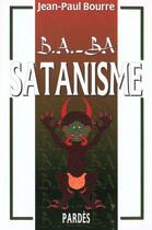 Couverture du livre « Satanisme » de Jean-Paul Bourre aux éditions Pardes