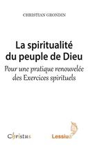 Couverture du livre « La spiritualité du peuple de Dieu ; pour une pratique renouvelée des exercices spirituels » de Christian Grondin aux éditions Lessius