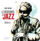 Couverture du livre « Les résistants du jazz » de Serge Truffaut et Christian Tiffet aux éditions Editions Somme Toute