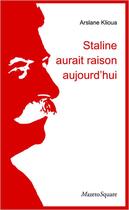 Couverture du livre « Staline aurait raison aujourd'hui » de Arslane Klioua aux éditions Mazeto Square