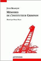 Couverture du livre « Mémoires de l'instituteur Grimpion » de Jules Besancon aux éditions Antipodes Suisse