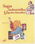 Couverture du livre « Sagas industrielles en languedoc-roussillon » de Philippe Ollivier aux éditions Papillon Rouge