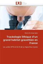 Couverture du livre « Traceologie lithique d'un grand habitat gravettien en france » de Igreja M D A. aux éditions Editions Universitaires Europeennes