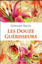 Couverture du livre « Les douze guérisseurs (3e édition) » de Edward Bach aux éditions Macro Editions