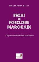Couverture du livre « Essai de folklore marocain ; croyances et traditions populaires » de Legey aux éditions Editions Du Sirocco
