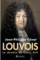 Couverture du livre « Louvois, le double de Louis XIV » de Jean-Philippe Cenat aux éditions Tallandier