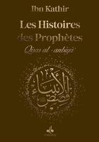 Couverture du livre « Les histoires des prophètes / qisas al-anbiya » de Ismail Ibn Kathir aux éditions Albouraq