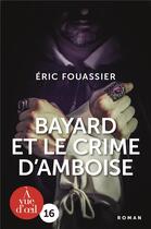 Couverture du livre « Bayard et le crime d'Amboise » de Eric Fouassier aux éditions A Vue D'oeil