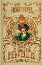 Couverture du livre « Le Paris des merveilles : Intégrale Tomes 1 à 3 » de Pierre Pevel et Xavier Collette aux éditions Bragelonne