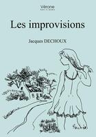 Couverture du livre « Les improvisions » de Jacques Dechoux aux éditions Verone